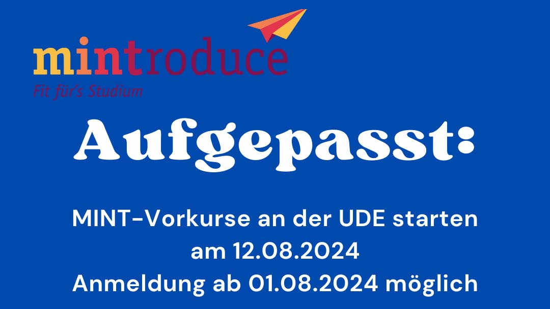Dunkelblaue Grafik: mintroduce-Logo, darunter in weißer Schrift ein Text: Aufgepasst! MINT-Vorkurse an der UDE starten am 12.08.2024. Anmeldung ab 01.08.2024 möglich.
